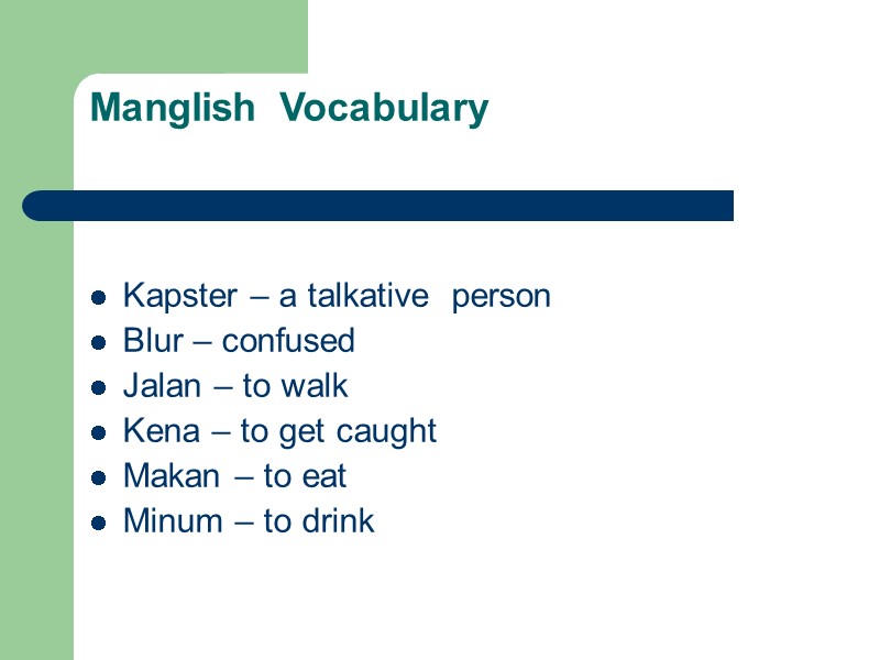 Manglish  Vocabulary    Kapster – a talkative  person Blur –